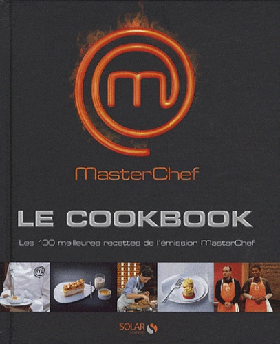Chloé Chauveau - Masterchef le Cookbook - Les 100 meilleures recettes de l'émission MasterChef.
