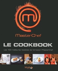 Chloé Chauveau - Masterchef le Cookbook - Les 100 meilleures recettes de l'émission MasterChef.