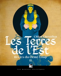 Chloé Chevalier - Récits du demi-loup Tome 2 : Les Terres de l'Est.