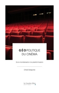 Chloé Delaporte - Géopolitique du cinéma - De la mondialisation à la plateformisation.