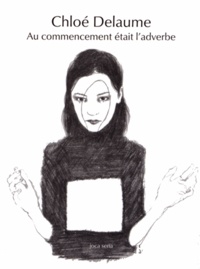 Chloé Delaume - Au commencement était l'adverbe.