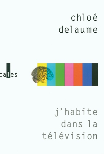 Chloé Delaume - J'habite dans la télévision.