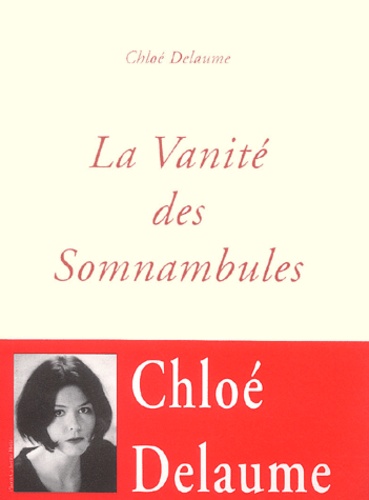 Chloé Delaume - La vanité des somnambules.