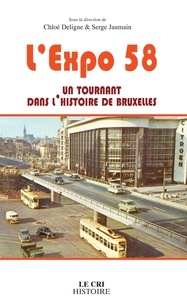 Chloé Deligne et Serge Jaumain - L’Expo 58, un tournant dans l'histoire de Bruxelles - Histoire.