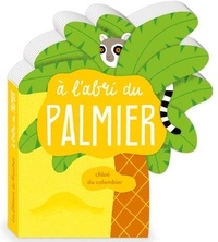 Chloé Du Colombier - A l'abri du palmier.