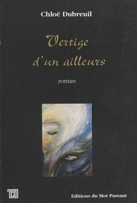 Chloé Dubreuil - Vertige D'Un Ailleurs.