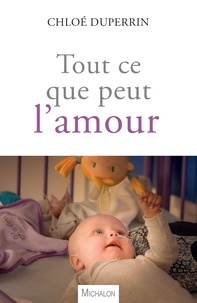 Livres anglais mp3 téléchargement gratuit Tout ce que peut l'amour  - Un bébé dans le monde du cancer  par Chloé Duperrin
