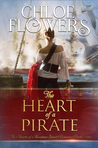  Chloe Flowers - The Heart of a Pirate - The Hearts of Adventure Sweet Romance, #4.