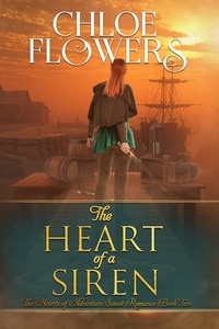  Chloe Flowers - The Heart of a Siren - The Hearts of Adventure Sweet Romance, #2.