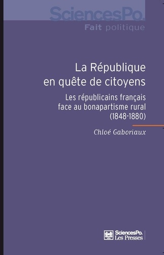 La République en quête de citoyens. Les républicains français face au bonapartisme rural (1848-1880)