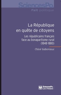 Chloé Gaboriaux - La République en quête de citoyens - Les républicains français face au bonapartisme rural (1848-1880).