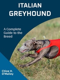  Chloe H. O'Malley - Italian Greyhound: A Complete Guide to the Breed.
