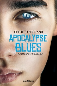 Chloé Jo Bertrand - Apocalypse blues Tome 2 : Le Crépuscule du monde.