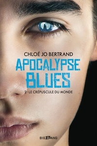 Chloé Jo Bertrand et Chloé Jo Bertrand - Le Crépuscule du monde - Apocalypse Blues, T2.