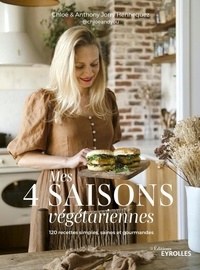 Chloé Jorry Hennequez et Anthony Jorry Hennequez - Mes 4 saisons végétariennes - 120 recettes simples, saines et gourmandes.