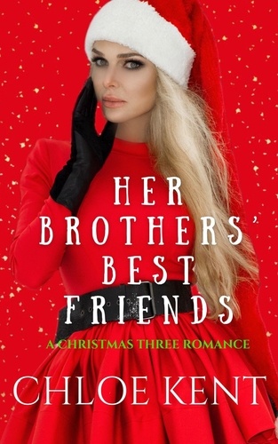  Chloe Kent - Her Brothers Best Friends - The Christmas THREE Duet, #2.