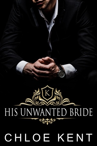  Chloe Kent - His Unwanted Bride - The Knight Bride Series, #2.