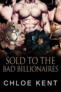  Chloe Kent - Sold To The Bad Billionaires - The Billionaire Rites Series, #1.