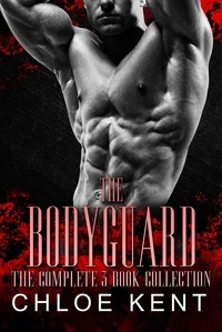  Chloe Kent - The Bodyguard: The Complete 3 Book Collection.