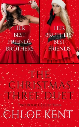  Chloe Kent - The Christmas Three Duet: Two Book Collection.