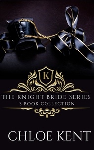  Chloe Kent - The Knight Bride Series: 3 Book Collection.