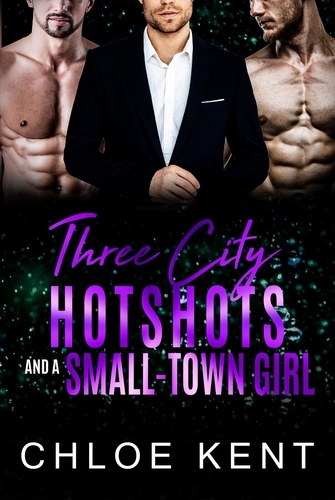  Chloe Kent - Three City Hotshots and a Small-Town Girl.