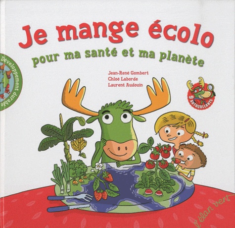 Chloé Laborde et Jean-René Gombert - Je mange écolo pour ma santé et ma planète.