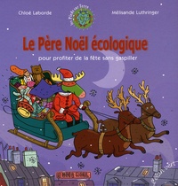 Chloé Laborde et Mélisande Luthringer - Le Père Noël écologique - Pour profiter de la fête sans gaspiller.