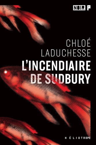 Chloé LaDuchesse - L'incendiaire de Sudbury.