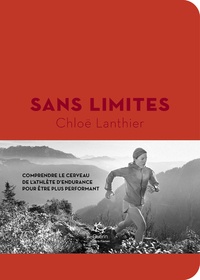 Chloë Lanthier - Sans limites - Comprendre le cerveau de l'athlète d'endurance pour mieux performer.