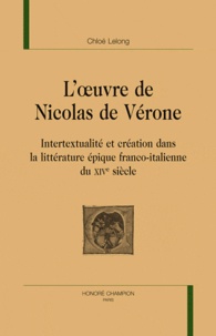 Chloé Lelong - L'oeuvre de Nicolas de Vérone - Intertextualité et création dans la littérature épique franco-italienne du XIVe siècle.