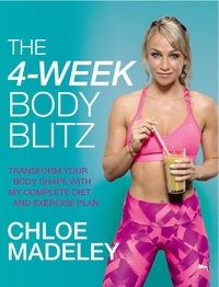 Chloe Madeley - The 4-Week Body Blitz - Transform Your Body Shape with My Complete Diet and Exercise Plan.
