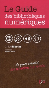 Chloé Martin - Le Guide des bibliothèques numériques - Le guide essentiel des savoirs numérisés du monde.