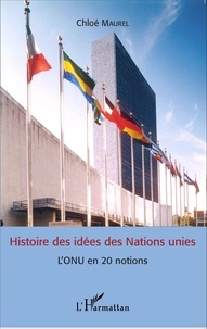 Chloé Maurel - Histoire des idées des Nations unies - L'ONU en 20 notions.