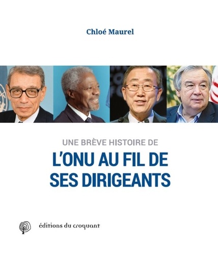 Chloé Maurel - Une brève histoire de l'ONU - Au fil de ses dirigeants.