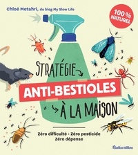 Chloé Metahri et Maxime Morin - Stratégie anti-bestioles à la maison - Zéro difficulté - Zéro pesticide - Zéro dépense.