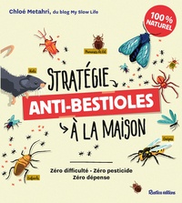 Chloé Metahri - Stratégie anti-bestioles à la maison - Zéro difficulté, zéro pesticide, zéro dépense.