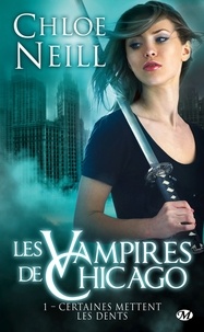 Chloe Neill - Les Vampires de Chicago Tome 1 : Certaines mettent les dents.