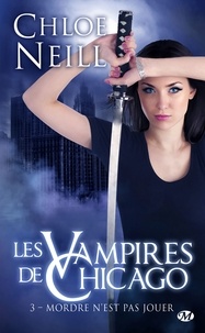 Chloe Neill - Mordre n'est pas jouer - Les Vampires de Chicago, T3.