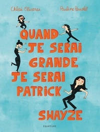 Chloé Oliveres et Pauline Perrolet - Quand je serai grande, je serai Patrick Swayze.