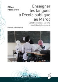 Chloé Pellegrini - Enseigner les langues à l'école publique au Maroc - Construction des savoirs, identités et citoyenneté.