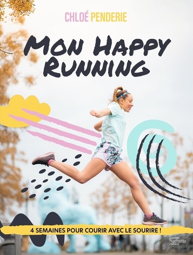 Mon happy running - 4 semaines pour courir avec... - Chloé Penderie -  Livres - Furet du Nord
