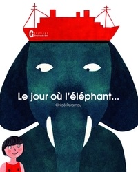 Chloé Perarnau - Le jour où l'éléphant.