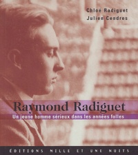 Chloé Radiguet et Julien Cendres - Raymond Radiguet - Un jeune homme sérieux dans les années folles.