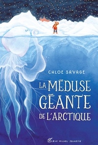 Chloe Savage - La méduse géante de l'Arctique.