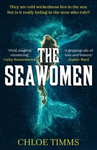 Chloe Timms - The Seawomen - the gripping and acclaimed novel for fans of Hannah Ritchell and Naomi Alderman.