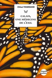 Chloé Tisserand - Calais, une médecine de l’exil.