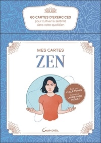 Chloé Turgis et Laurie-Anne Poquet - Mes cartes Zen - 60 cartes d'exercices pour cultiver la sérénité dans votre quotidien.