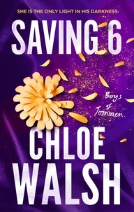 Chloe Walsh - Saving 6 - Epic, emotional and addictive romance from the TikTok phenomenon.