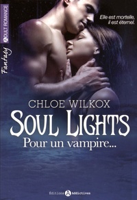 Chloe Wilkox - Soul Lights Tome 1 : Pour un vampire....